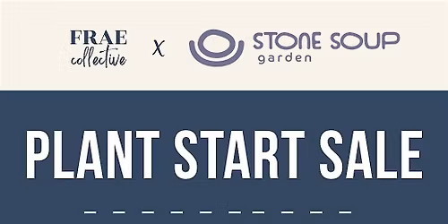 Plant + Flower Start Pop Up Sale with Stone Soup Garden at Frae Collective