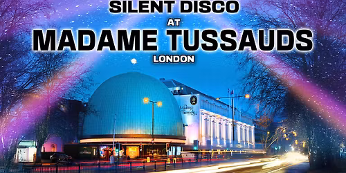 Silent Disco inside Madame Tussauds, London - ON SALE NOW!