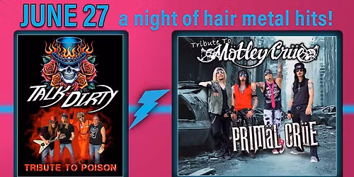 Road House Nation Presents: Primal Crue- Tribute to Motley Crue w\/ Special Guest Talk Dirty- Tribute