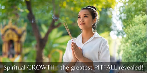 Spiritual GROWTH - the greatest PITFALL revealed!