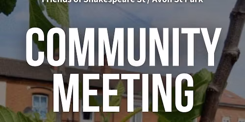 Community Meeting - Friends of Shakespeare St \/ Avon St Park
