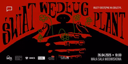 Premiera spektaklu "\u015awiat wed\u0142ug Plant" | Grupa Teatralna Barter | 26.04 | ACKiM UMCS Chatka \u017baka