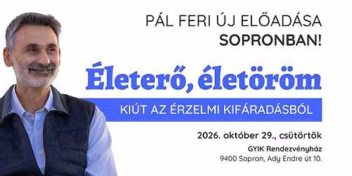 P\u00e1l Feri \u00faj el\u0151ad\u00e1sa Sopronban! \u00c9leter\u0151, \u00e9let\u00f6r\u00f6m - Ki\u00fat az \u00e9rzelmi kif\u00e1rad\u00e1sb\u00f3l
