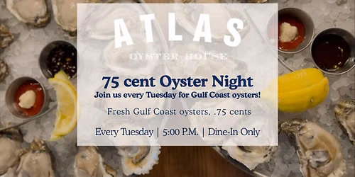 75 cent Oyster Night at Atlas Oyster House!