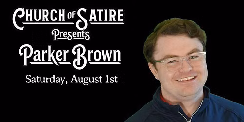 Church of Satire Presents: Parker Brown