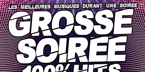 LA GROSSE SOIRÉE 100 % HITS 