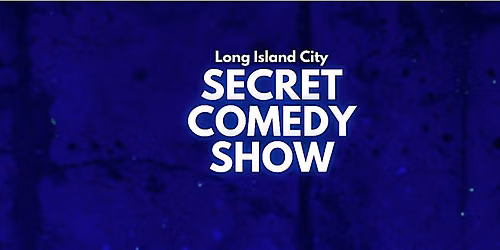 Secret Comedy Show - Long Island City (BYOB)