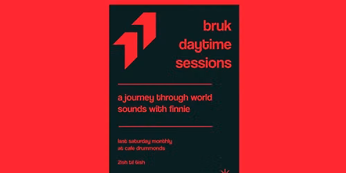 Daytime Sessions : Bruk Daytime : A Journey through World Sounds with Finnie > Free Entry 