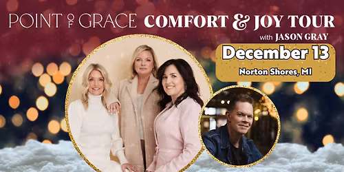 Point of Grace \u201cComfort & Joy Tour\u201d with Jason Gray - Norton Shores, MI