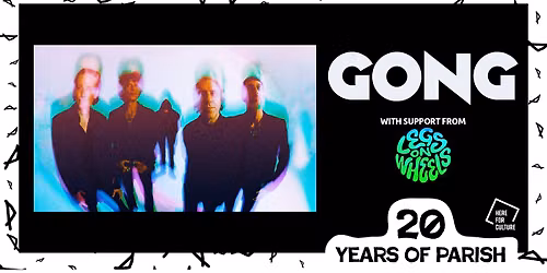GONG + Legs On Wheels - 20 Years Of Parish - Parish, Huddersfield