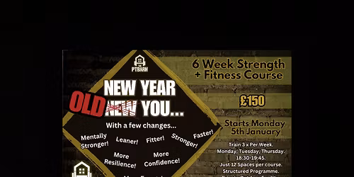 New Year - Old You...with a few changes! 6 Week Strength & Fitness Course at The P.T Barn.