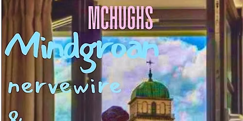 THE WATCHTOWER MCHUGHS-JULY 11th- MINDGROAN+NERVEWIRE+WHISKER