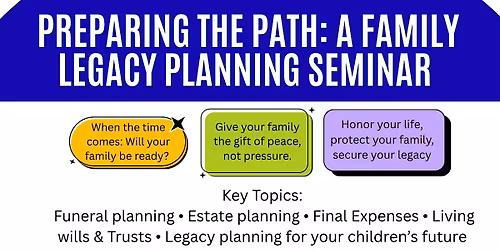PREPARING THE PATH: A FAMILY LEGACY PLANNING SEMINAR