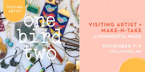 Visiting Artist + Make-N-Take with One Bird Two at Minnesota Made