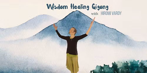 Wisdom Healing Qigong with Hiromi Vardy