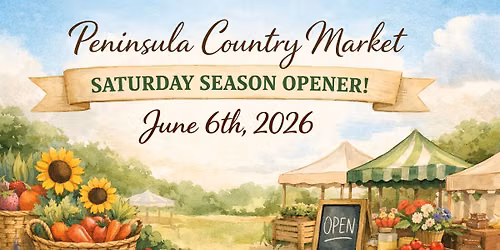 Peninsula Country Market - Every Saturday June 6-Oct 10th 9-1pm