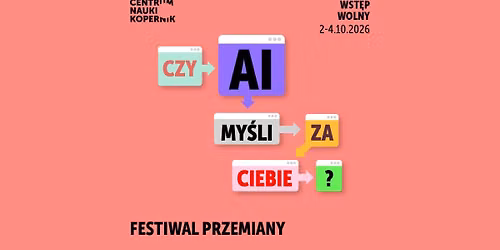 FESTIWAL PRZEMIANY 2026 I Czy AI my\u015bli za ciebie?