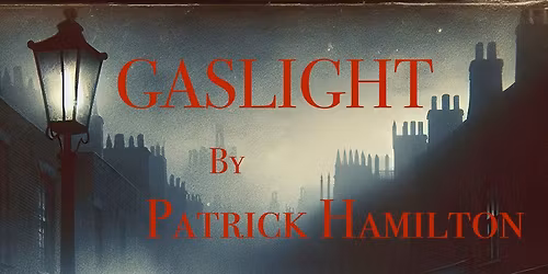Gaslight by Patrick Hamilton - A Rehearsed Reading