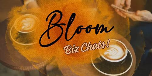 Bloom Biz Chats