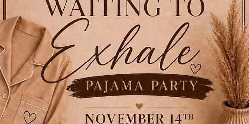 WAITING TO EXHALE PAJAMA PARTY