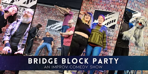 Bridge Block Party! An Unfiltered Improv Comedy Show