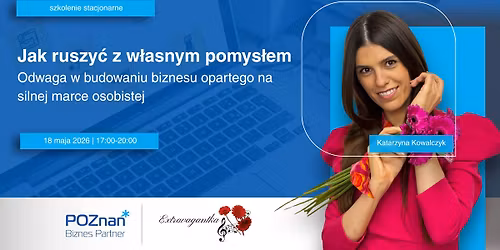 Jak ruszy\u0107 z w\u0142asnym pomys\u0142em. Odwaga w budowaniu biznesu opartego na silnej marce osobistej.