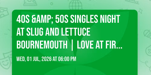 40s &amp; 50s Singles Night at Slug and Lettuce Bournemouth | Love at First Sign