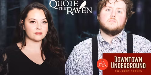 Downtown Underground Concert Series: Quote the Raven