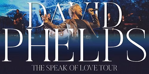 \ud83c\udfb6 David Phelps \u2013 The Speak of Love Tour \ud83c\udfb6