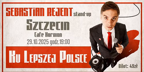 Szczecin \/ Stand-up: Sebastian Rejent - Ku Lepszej Polsce \/ 29.10.2025 \/ g.19:00