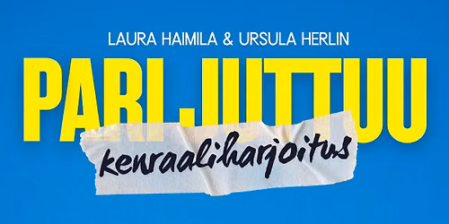 Laura Haimila & Ursula Herlin: Pari juttuu -stand up -kenraaliharjoitus, Tampere