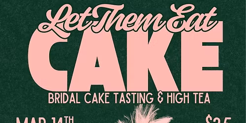 "Let Them Eat Cake" Bridal Cake Tasting and High Tea Experience