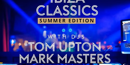 Ibiza Classics: Summer Edition With Tom Upton & Mark Masters @ Login Lounge Camberley