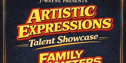 ***Artistic Expressions Talent Showcase***  Vol. 8: Family Matters