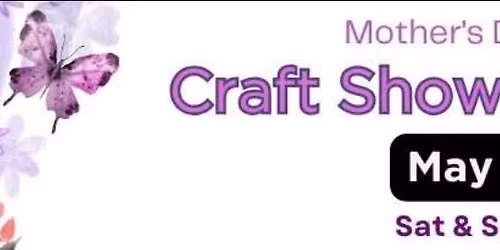 Mother's Day Event Craft Show & Fun Day!