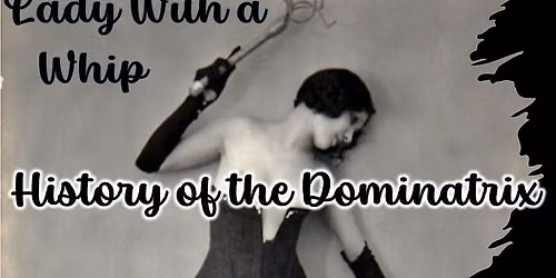 Lady with a Whip: History of the Dominatrix