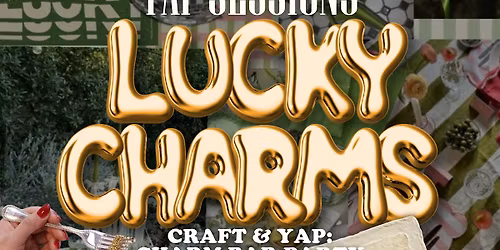 Yap Sessions: Craft and Yap Lucky Charms