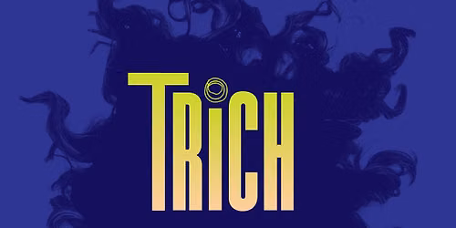 TRICH: a solo show