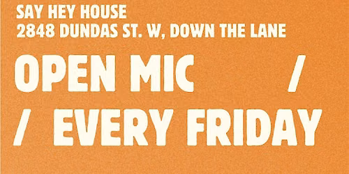 Friday Open Mic @ Say Hey House