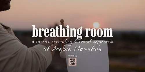 Breathing Room:  A Sunrise Grounding & Sound Experience at Arabia Mountain