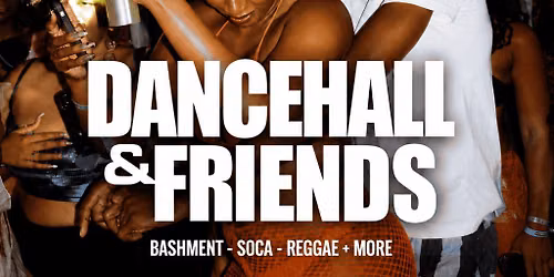 DANCEHALL & FRIENDS - Bashment, Soca, Reggae
