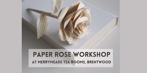 Paper Rose Workshop at Merrymeade Tearoom, Brentwood