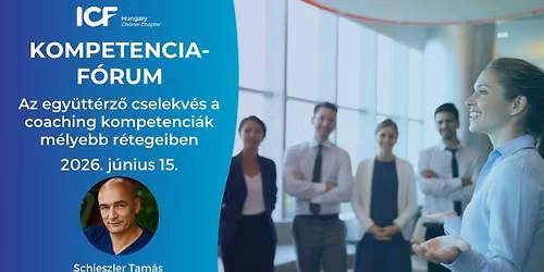 Kompetenciaf\u00f3rum|Az egy\u00fctt\u00e9rz\u0151 cselekv\u00e9s a coaching kompetenci\u00e1k m\u00e9lyebb r\u00e9tegeiben|Schieszler Tam\u00e1s