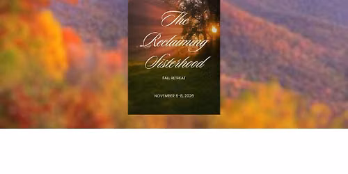 The Reclaiming Sisterhood Retreat