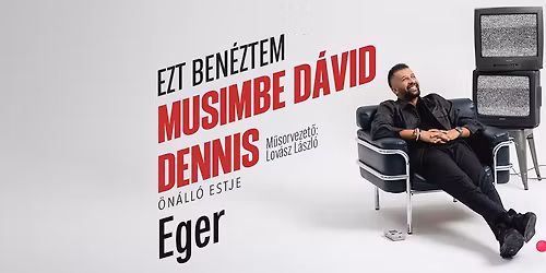 Musimbe D\u00e1vid Dennis \u00f6n\u00e1ll\u00f3 estje Egerben! m\u0171sorvezet\u0151: Lov\u00e1sz L\u00e1szl\u00f3