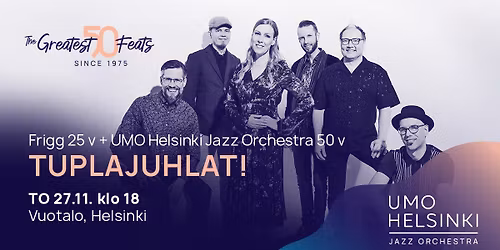 Frigg 25 v + UMO Helsinki Jazz Orchestra 50 v \u2013 Tuplajuhlat!