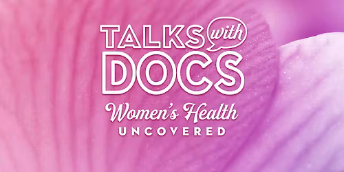 Talks with Docs: From Preventive Care to Fertility 