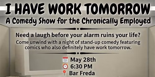 I Have Work Tomorrow Comedy Show