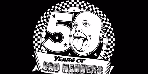 BAD MANNERS 50TH ANNIVERARY
