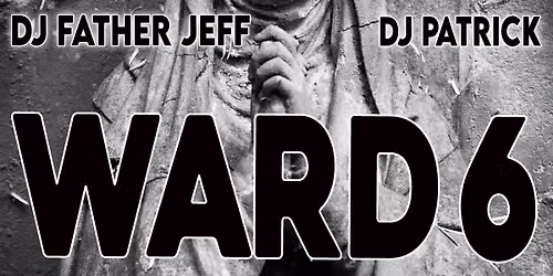 WARD 6--Saturday, September 19th--New Asylum